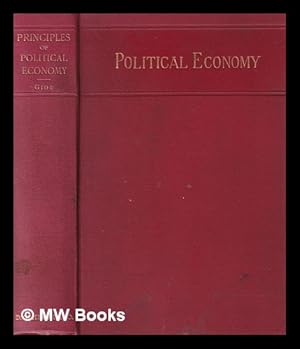 Bild des Verkufers fr Principles of political economy / by Charles Gide ; entirely re-translated from the latest French original and adapted to the use of American students, by C. William A. Veditz zum Verkauf von MW Books