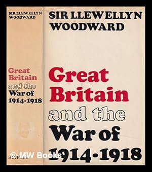 Seller image for Great Britain and the War of 1914-1918 / [by] Sir Llewellyn Woodward for sale by MW Books