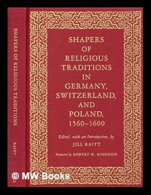 Seller image for Shapers of religious traditions in Germany, Switzerland, and Poland, 1560-1600 / edited with an introduction by Jill Raitt ; foreword by Robert M. Kingdon for sale by MW Books Ltd.