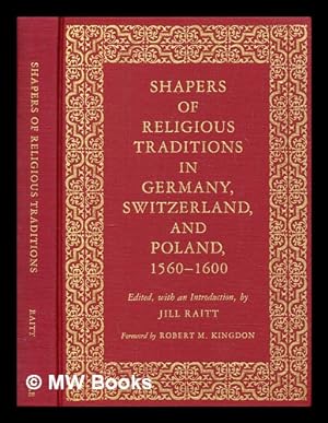 Seller image for Shapers of religious traditions in Germany, Switzerland, and Poland, 1560-1600 / edited with an introduction by Jill Raitt ; foreword by Robert M. Kingdon for sale by MW Books