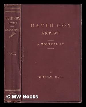 Image du vendeur pour A biography of David Cox : with remarks on his works and genius / by William Hall ; edited, with additions, by John Thackray Bunce mis en vente par MW Books