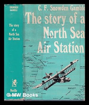 Image du vendeur pour The story of a North Sea air station : being some account of the early days of the Royal Flying Corps (Naval Wing) and of the part played thereafter by the air station at Great Yarmouth and its opponents during the war, 1914-1918 mis en vente par MW Books