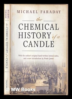 Seller image for The chemical history of a candle : with a facsimile reproduction of Faraday's manuscript lecture notes from Royal Institution MS F4 J21 / Michael Faraday ; edited and introduced by Frank A.J.L. James for sale by MW Books