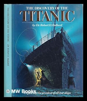 Seller image for The discovery of the Titanic / introduction by Walter Lord ; by Robert D. Ballard with Rick Archbold ; illustrations of the Titanic by Ken Marshall for sale by MW Books Ltd.