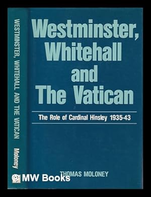 Immagine del venditore per Westminster, Whitehall and the Vatican : the role of Cardinal Hinsley, 1935-43 / by Thomas Moloney ; foreword by Cardinal Basil Hume venduto da MW Books Ltd.