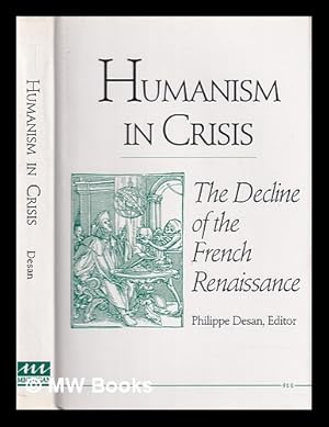 Bild des Verkufers fr Humanism in crisis : the decline of the French Renaissance / Philippe Desan, editor zum Verkauf von MW Books Ltd.