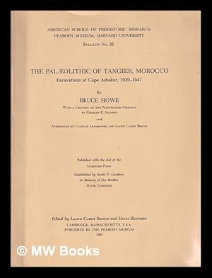 Image du vendeur pour The palaeolithic of Tangier, Morocco : excavations at Cape Ashakar, 1939-1947 / by Bruce Howe ; With a chapter on the Pleistocene geology by Charles E. Stearns, and appendices by Camille Arambourg and Lloyd Cabot Briggs ; Edited by Lloyd Cabot Briggs and Hugh Hencken mis en vente par MW Books Ltd.