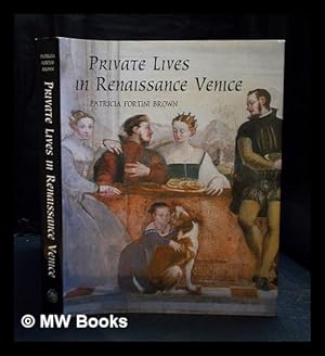 Immagine del venditore per Private lives in Renaissance Venice : art, architecture, and the family / Patricia Fortini Brown venduto da MW Books