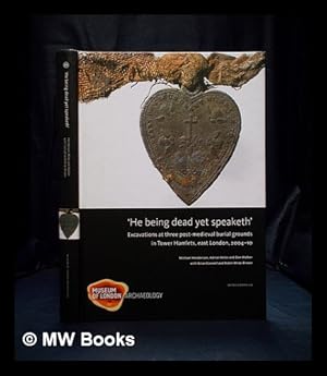 Image du vendeur pour He being dead yet speaketh' : excavations at three post-medieval burial grounds in Tower Hamlets, East London, 2004-10 mis en vente par MW Books Ltd.