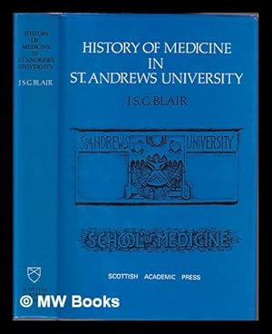 Imagen del vendedor de History of medicine in the University of St. Andrews / John S.G. Blair a la venta por MW Books