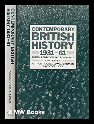 Seller image for Contemporary British history 1931-61 : politics and the limits of policy / edited by Anthony Gorst, Lewis Johnman and W. Scott Lucas for sale by MW Books Ltd.