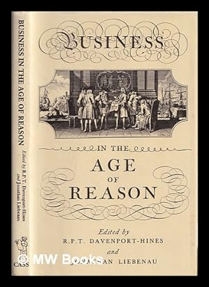 Image du vendeur pour Business in the Age of reason / edited by R.P.T. Davenport-Hines and Jonathan Liebenau mis en vente par MW Books Ltd.