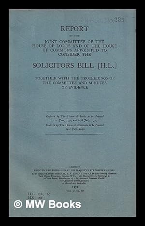 Seller image for Report by the Joint Committee of the House of Lords and of the House of Commons appointed to consider the Solicitors Bill [H.L.] together with the proceedings of the committee and minutes of evidence for sale by MW Books Ltd.