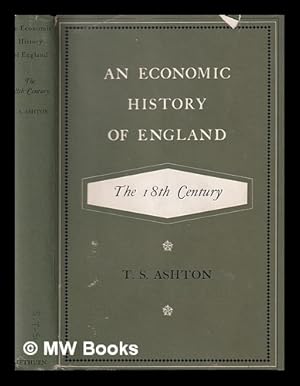 Bild des Verkufers fr An economic history of England: The 18th century / by T.S. Ashton zum Verkauf von MW Books Ltd.