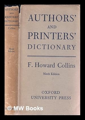 Image du vendeur pour Authors' & printers' dictionary : a guide for authors, editors, printers, correctors of the press, compositors, and typists. With full list of abbreviations. An attempt to codify the best typographical practices of the present day / by F. Howard Collins mis en vente par MW Books Ltd.