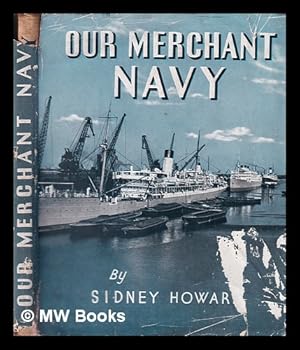 Seller image for Our merchant navy / Sidney Howard for sale by MW Books Ltd.