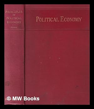 Bild des Verkufers fr Principles of political economy / by Charles Gide ; entirely re-translated from the latest French original and adapted to the use of American students, by C. William A. Veditz zum Verkauf von MW Books Ltd.