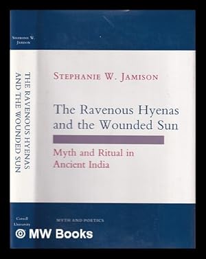 Immagine del venditore per The ravenous hyenas and the wounded sun : myth and ritual in ancient India / Stephanie W. Jamison venduto da MW Books Ltd.