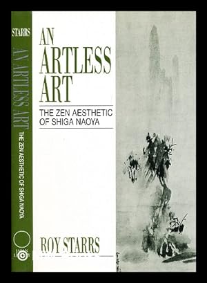 Immagine del venditore per An artless art : the Zen aesthetic of Shiga Naoya : a critical study with selected translations venduto da MW Books Ltd.