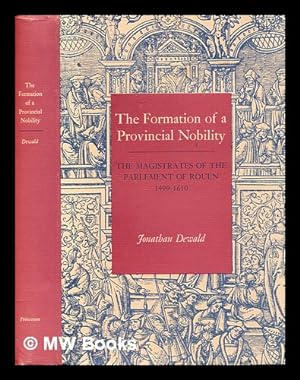 Seller image for The formation of a provincial nobility : the magistrates of the Parlement of Rouen, 1499-1610 for sale by MW Books Ltd.