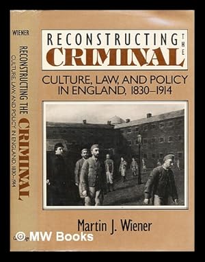 Bild des Verkufers fr Reconstructing the criminal : culture, law, and policy in England, 1830-1914 zum Verkauf von MW Books Ltd.