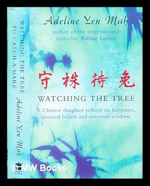 Imagen del vendedor de Watching the tree : a Chinese daughter reflects on happiness, tradition and spiritual wisdom a la venta por MW Books Ltd.