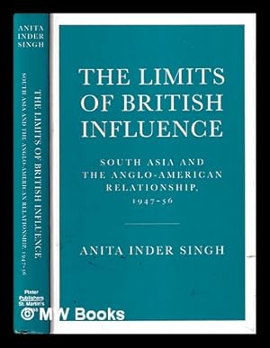 Imagen del vendedor de The limits of British influence : South Asia and the Anglo-American relationship, 1947-56 / Anita Inder Singh a la venta por MW Books Ltd.