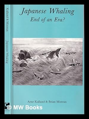 Seller image for Japanese whaling : end of an era? / Arne Kalland & Brian Moeran for sale by MW Books Ltd.