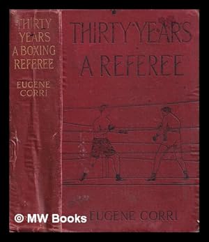 Seller image for Thirty years a boxing referee / by Eugene Corri ; with foreword by The Earl of Lonsdale for sale by MW Books Ltd.