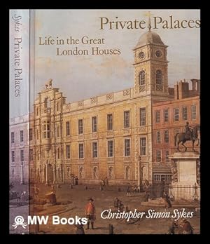Seller image for Private palaces : life in the great London houses / Christopher Simon Sykes for sale by MW Books Ltd.