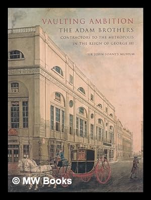 Immagine del venditore per Vaulting ambition : the Adam brothers : contractors to the Metropolis in the reign of George III / an exhibition curated by Alistair Rowan venduto da MW Books Ltd.