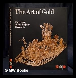 Imagen del vendedor de The art of gold, the legacy of Pre-Hispanic Colombia : collection of the Gold Museum in Bogot a la venta por MW Books Ltd.