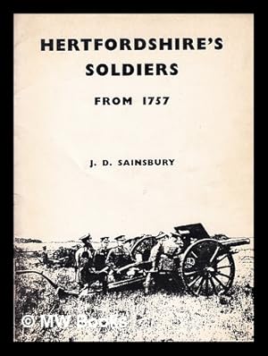 Seller image for Hertfordshire's soldiers : a survey of the auxiliary military forces raised in Hertfordshire from 1757 to the present day / J. D. Sainsbury for sale by MW Books Ltd.