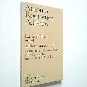 Imagen del vendedor de La fe pblica en el mbito mercantil. Competencia de los notarios y de los agentes mediadores colegiados a la venta por MAUTALOS LIBRERA