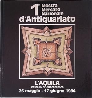 Seller image for Prima Mostra Mercato Nazionale d'Antiquariato. L'Aquila, Castello Cinquecentesco, 26 maggio - 17 giugno 1984 for sale by FolignoLibri