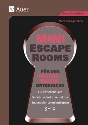 Seller image for Mini-Escape Rooms fr den Mathematikunterricht : Fr Zwischendurch. Einfach und sofort umsetzbar. Zu zentralen Lehrplanthemen. 5-10 (5. bis 10. Klasse) for sale by AHA-BUCH GmbH