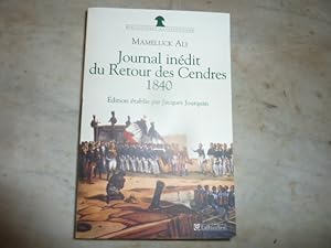 Seller image for Journal du retour des cendres 1840. Journal indit du Voyage de Sainte-Hlne en 1840 avec des lettres d Ali  sa femme, prcd du rcit indit du Retour de Sainte-Hlne en 1821. for sale by Librairie Le Jardin des Muses