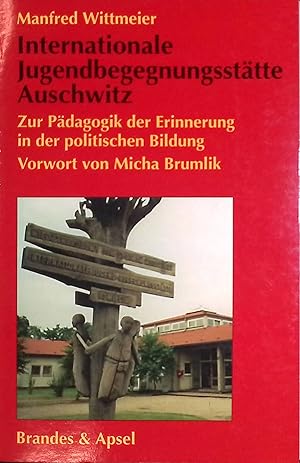 Image du vendeur pour Internationale Jugendbegegnungssttte Auschwitz : zur Pdagogik der Erinnerung in der politischen Bildung. Anne-Frank-Shoah-Bibliothek mis en vente par books4less (Versandantiquariat Petra Gros GmbH & Co. KG)