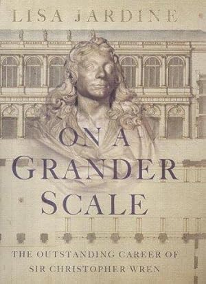 Seller image for On a Grander Scale: The Outstanding Career of Sir Christopher Wren for sale by WeBuyBooks 2