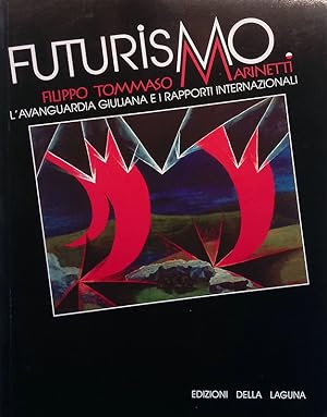 Seller image for Futurismo. Filippo Tommaso Marinetti, l'avanguardia giuliana e i rapporti internazionali for sale by FolignoLibri