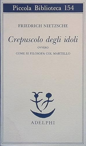 Seller image for Crepuscolo degli idoli. Ovvero come si filosofa col martello for sale by FolignoLibri