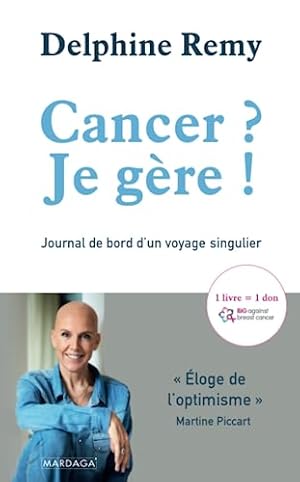 Bild des Verkufers fr Cancer ? Je gre !: Journal de bord d'un voyage singulier zum Verkauf von Dmons et Merveilles
