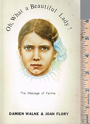 Seller image for Oh, what a beautiful lady!: The message of Fatima for sale by WeBuyBooks