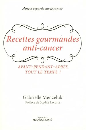 Image du vendeur pour Les recettes gourmandes anti-cancer: avant-pendant-aprs tout le temps mis en vente par Dmons et Merveilles