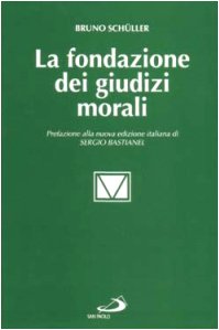Seller image for La fondazione dei giudizi morali. Tipi di argomentazione etica in teologia morale for sale by MULTI BOOK
