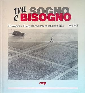 Seller image for Tra sogno e bisogno. 306 fotografie sull'evoluzione dei consumi in Italia 1940-1986 for sale by FolignoLibri