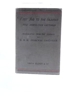 Bild des Verkufers fr First Aid To The Injured Five Ambulance Lectures zum Verkauf von World of Rare Books