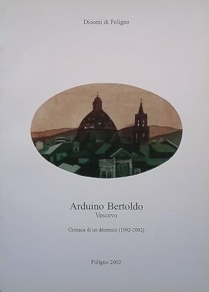 Image du vendeur pour Arduino Bertoldo Vescovo. Cronaca di un decennio 1992-2002 mis en vente par FolignoLibri