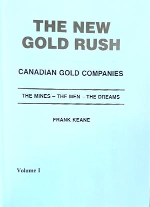 THE NEW GOLD RUSH CANADIAN GOLD COMPANIES The Mines-The men-The Dreams Vol.I