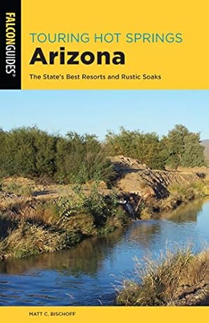 Image du vendeur pour Touring Hot Springs Arizona: The State's Best Resorts and Rustic Soaks mis en vente par -OnTimeBooks-